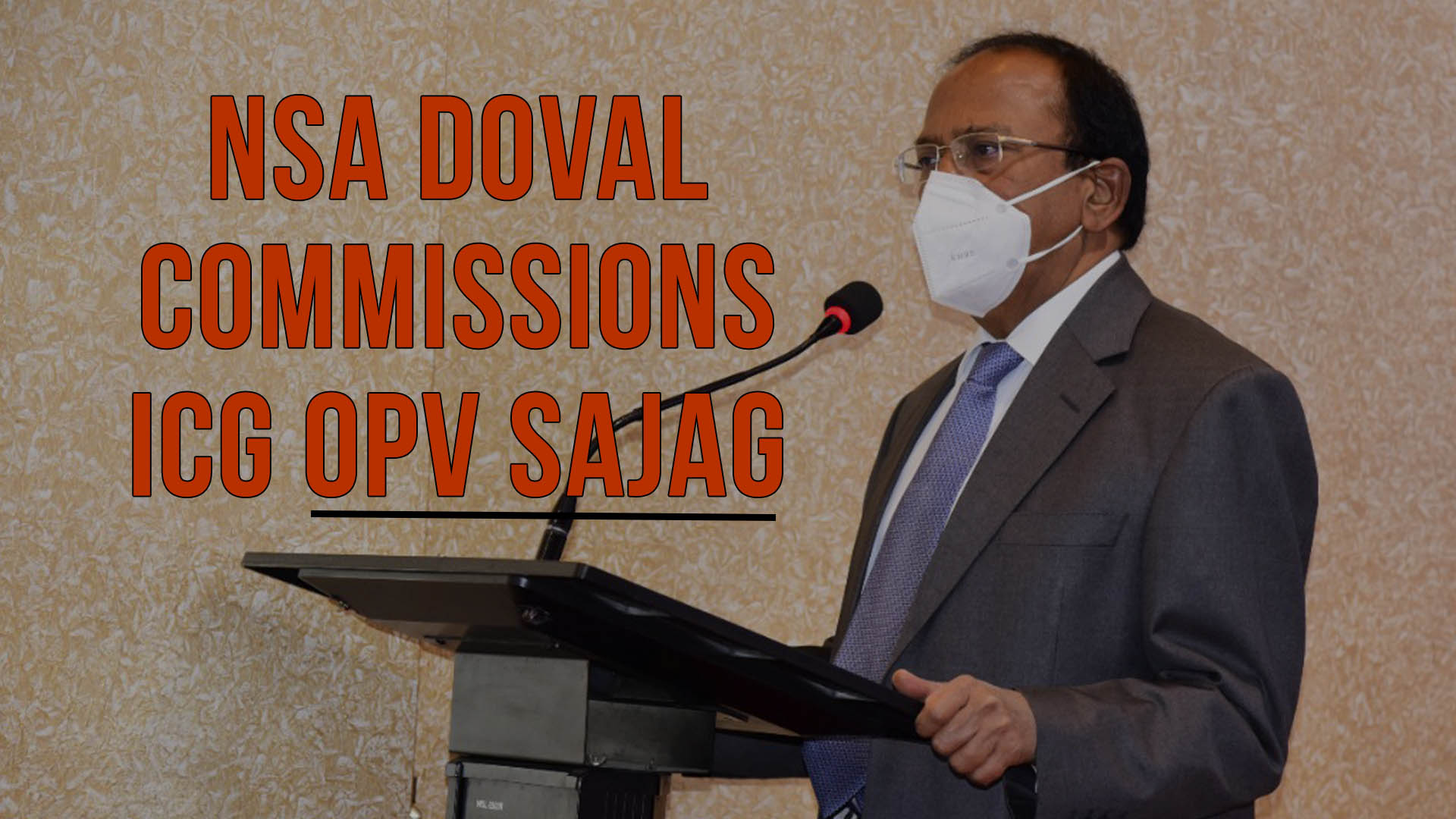 NSA Ajit Doval Commissions Indian Coast Guard OPV Sajag