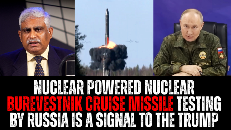 Nuclear Powered Nuclear Burevestnik Cruise Missile Testing By Russia Is A Signal To The Trump